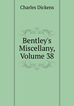 Bentley`s Miscellany, Volume 38