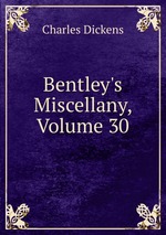 Bentley`s Miscellany, Volume 30