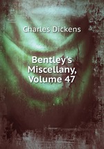 Bentley`s Miscellany, Volume 47