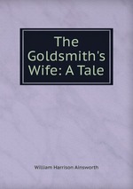 The Goldsmith`s Wife: A Tale