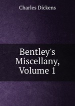 Bentley`s Miscellany, Volume 1