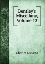 Bentley`s Miscellany, Volume 13