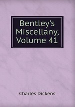 Bentley`s Miscellany, Volume 41