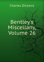 Bentley`s Miscellany, Volume 26