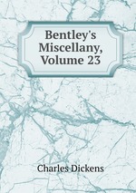Bentley`s Miscellany, Volume 23