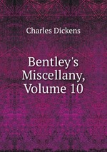 Bentley`s Miscellany, Volume 10