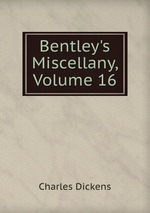 Bentley`s Miscellany, Volume 16