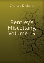 Bentley`s Miscellany, Volume 19