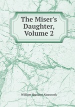 The Miser`s Daughter, Volume 2