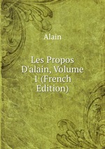 Les Propos D`alain, Volume 1 (French Edition)