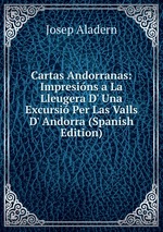 Cartas Andorranas: Impresins a La Lleugera D` Una Excursi Per Las Valls D` Andorra (Spanish Edition)