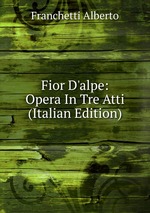 Fior D`alpe: Opera In Tre Atti (Italian Edition)
