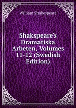 Shakspeare`s Dramatiska Arbeten, Volumes 11-12 (Swedish Edition)