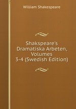 Shakspeare`s Dramatiska Arbeten, Volumes 3-4 (Swedish Edition)