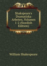 Shakspeare`s Dramatiska Arbeten, Volumes 1-2 (Swedish Edition)
