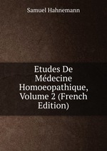 Etudes De Mdecine Homoeopathique, Volume 2 (French Edition)