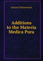 Additions to the Materia Medica Pura