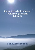 Reine Arzneimittellehre, Volume 6 (German Edition)