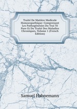 Trait De Matire Medicale Homoeopathique: Comprenant Les Pathognsies Du Trai T Pure Et Du Trait Des Maladies Chroniques, Volume 1 (French Edition)