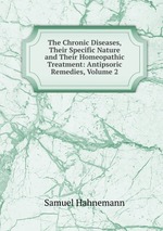 The Chronic Diseases, Their Specific Nature and Their Homeopathic Treatment: Antipsoric Remedies, Volume 2