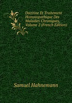 Doctrine Et Traitement Homoeopathique Des Maladies Chroniques, Volume 2 (French Edition)