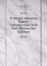 P. Vergili Maronis Opera: Introduction and Text (Romanian Edition)