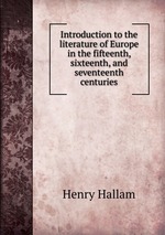 Introduction to the literature of Europe in the fifteenth, sixteenth, and seventeenth centuries