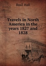 Travels in North America in the years 1827 and 1828