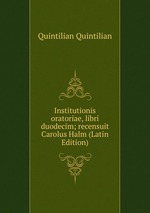 Institutionis oratoriae, libri duodecim; recensuit Carolus Halm (Latin Edition)