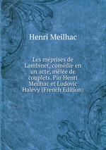 Les mprises de Lambinet, comdie en un acte, mle de couplets. Par Henri Meilhac et Ludovic Halvy (French Edition)