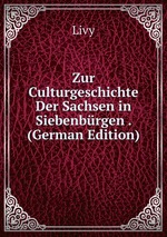 Zur Culturgeschichte Der Sachsen in Siebenbrgen . (German Edition)