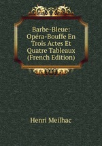 Barbe-Bleue: Opra-Bouffe En Trois Actes Et Quatre Tableaux (French Edition)