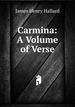 Carmina: A Volume of Verse