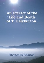 An Extract of the Life and Death of T. Halyburton