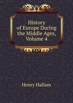 History of Europe During the Middle Ages, Volume 4