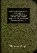 Reliqui Antiqu: Scraps from Ancient Manuscripts, Illustrating Chiefly Early English Literature and the English Language, Volume 2