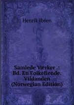 Samlede Vrker .: Bd. En Folkefiende. Vildanden (Norwegian Edition)