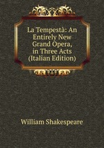 La Tempest: An Entirely New Grand Opera, in Three Acts (Italian Edition)