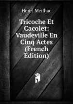 Tricoche Et Cacolet: Vaudeville En Cinq Actes (French Edition)
