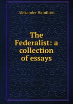The Federalist: a collection of essays