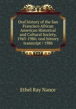 Oral history of the San Francisco African American Historical and Cultural Society, 1945-1986: oral history transcript / 1986