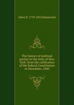 The history of political parties in the state of New York: from the ratification of the federal Constitution to December, 1840