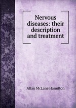 Nervous diseases: their description and treatment