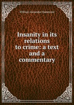 Insanity in its relations to crime: a text and a commentary