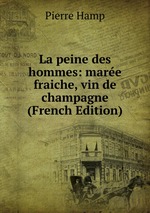 La peine des hommes: mare fraiche, vin de champagne (French Edition)