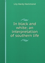 In black and white; an interpretation of southern life
