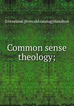Common sense theology;