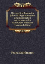 Die von Stuhlmann im Jahre 1889 gesammelten ostafrikanischen Alcyonaceen des Hamburger Museums (German Edition)