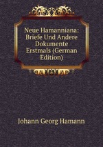 Neue Hamanniana: Briefe Und Andere Dokumente Erstmals (German Edition)
