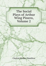 The Social Plays of Arthur Wing Pinero, Volume 2